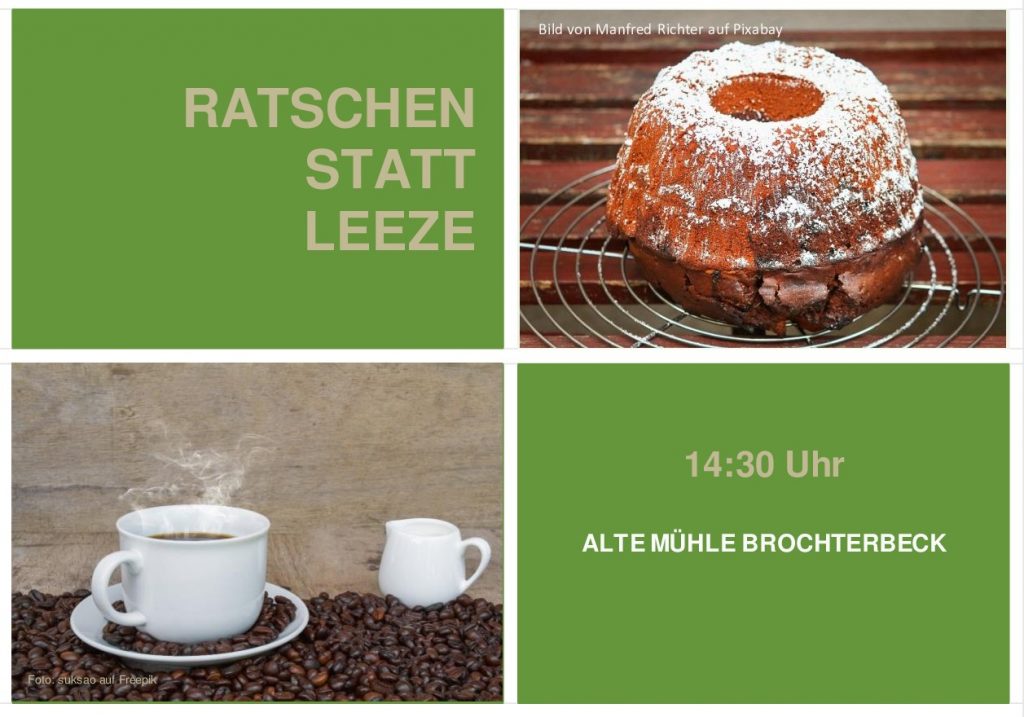 Vier Felder mit grünem Hintergrund und Farbfotografien. Oben links steht in großen weißen Buchstaben: 'RATSCHEN STATT LEEZE'. Oben rechts ein Gugelhupf mit Puderzucker auf einem Kuchengitter. Unten links eine weiße Kaffeetasse mit Untertasse und eine kleine weiße Tasse, beide auf einer Schicht Kaffeebohnen, aus der großen Tasse steigt Dampf auf. Unten rechts steht in weißen Großbuchstaben: '14:30 Uhr' und darunter 'ALTE MÜHLE BROCHTERBECK'.